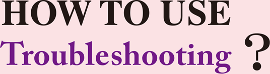 HOW TO USE Troubleshooting
